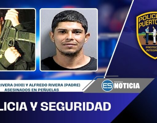 Policía intenta identificar autor o autores del asesinato de padre e hijo en Peñuelas